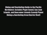 Read Diving and Snorkeling Guide to the Pacific Northwest: Includes Puget Sound San Juan Islands