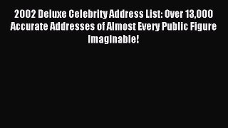 Read 2002 Deluxe Celebrity Address List: Over 13000 Accurate Addresses of Almost Every Public