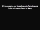 PDF DIY Quadcopter and Drone Projects: Tutorials and Projects from the Pages of Make:  Read