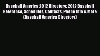 Read Baseball America 2012 Directory: 2012 Baseball Reference Schedules Contacts Phone Info