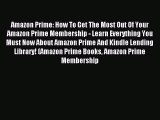 Read Amazon Prime: How To Get The Most Out Of Your Amazon Prime Membership - Learn Everything