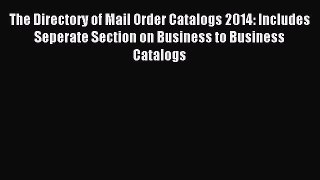 Read The Directory of Mail Order Catalogs 2014: Includes Seperate Section on Business to Business
