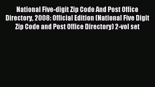 Download National Five-digit Zip Code And Post Office Directory 2008: Official Edition (National