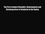 Read The First Islamist Republic: Development and Disintegration of Islamism in the Sudan Ebook