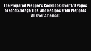 Read The Prepared Prepper's Cookbook: Over 170 Pages of Food Storage Tips and Recipes From
