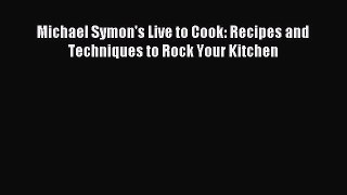 Read Michael Symon's Live to Cook: Recipes and Techniques to Rock Your Kitchen PDF Free