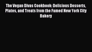 Read The Vegan Divas Cookbook: Delicious Desserts Plates and Treats from the Famed New York