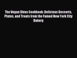 Read The Vegan Divas Cookbook: Delicious Desserts Plates and Treats from the Famed New York