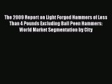 [PDF] The 2009 Report on Light Forged Hammers of Less Than 4 Pounds Excluding Ball Peen Hammers: