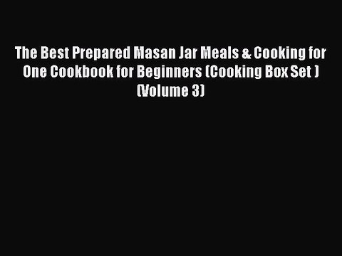 PDF The Best Prepared Masan Jar Meals & Cooking for One Cookbook for Beginners (Cooking Box