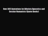 Read Over 365 Quotations for Atheists Agnostics and Secular Humanists (Quote Books) Ebook Free