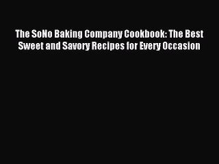 Read The SoNo Baking Company Cookbook: The Best Sweet and Savory Recipes for Every Occasion