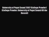 Read University of Puget Sound 2007 (College Prowler) (College Prowler: University of Puget