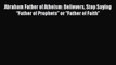 Read Abraham Father of Atheism: Believers Stop Saying “Father of Prophets” or “Father of Faith”