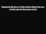 Read Beyond An Absence of Faith: Stories About the Loss of Faith and the Discovery of Self