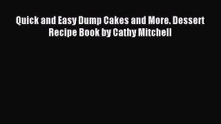 Read Quick and Easy Dump Cakes and More. Dessert Recipe Book by Cathy Mitchell Ebook Online
