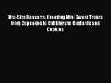Read Bite-Size Desserts: Creating Mini Sweet Treats from Cupcakes to Cobblers to Custards and