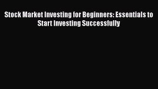 Read Stock Market Investing for Beginners: Essentials to Start Investing Successfully Ebook