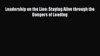Read Leadership on the Line: Staying Alive through the Dangers of Leading Ebook Free