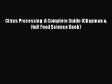 Download Citrus Processing: A Complete Guide (Chapman & Hall Food Science Book) Free Books