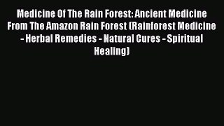 Read Medicine Of The Rain Forest: Ancient Medicine From The Amazon Rain Forest (Rainforest