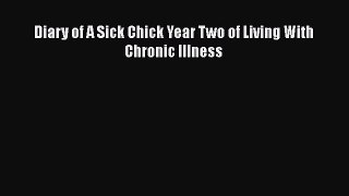 Read Diary of A Sick Chick Year Two of Living With Chronic Illness Ebook Online