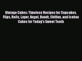 Read Vintage Cakes: Timeless Recipes for Cupcakes Flips Rolls Layer Angel Bundt Chiffon and