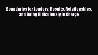 Read Boundaries for Leaders: Results Relationships and Being Ridiculously in Charge Ebook Free