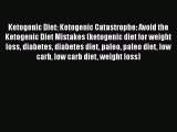 [PDF] Ketogenic Diet: Ketogenic Catastrophe: Avoid the Ketogenic Diet Mistakes (ketogenic diet