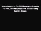 Read Before Happiness: The 5 Hidden Keys to Achieving Success Spreading Happiness and Sustaining