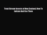 Read Trout Stream Insects of New Zealand How To Imitate And Use Them PDF Free