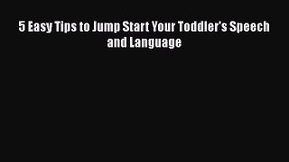 Download 5 Easy Tips to Jump Start Your Toddler's Speech and Language Ebook Online