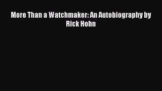 Read More Than a Watchmaker: An Autobiography by Rick Hohn Ebook Free