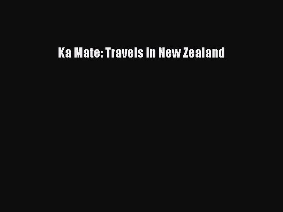 Read Ka Mate: Travels in New Zealand Ebook Online