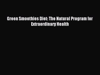 Read Green Smoothies Diet: The Natural Program for Extraordinary Health PDF Online