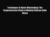 Read Techniques in Home Winemaking: The Comprehensive Guide to Making Château-Style Wines Ebook