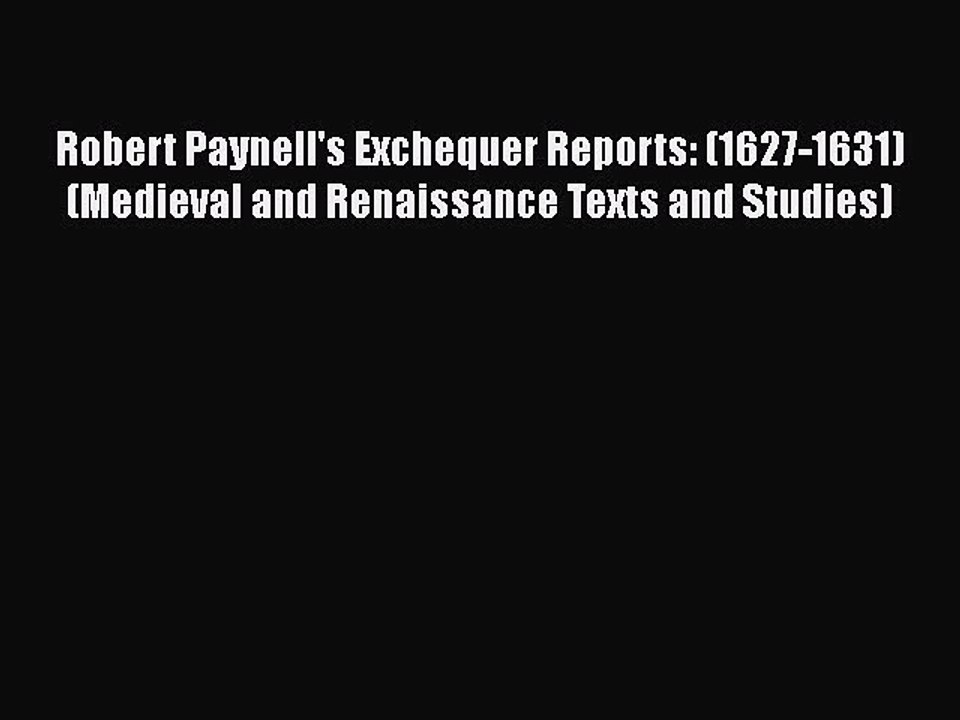 [PDF] Robert Paynell's Exchequer Reports: (1627-1631) (Medieval and Renaissance Texts and Studies)