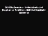 Read DASH Diet Smoothies: 100 Nutrition Packed Smoothies for Weight Loss (DASH Diet Cookbooks)