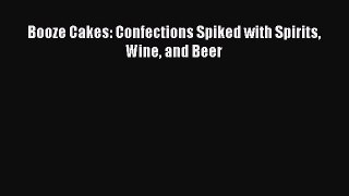 Read Booze Cakes: Confections Spiked with Spirits Wine and Beer Ebook Free