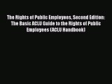 [PDF] The Rights of Public Employees Second Edition: The Basic ACLU Guide to the Rights of