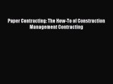 [PDF] Paper Contracting: The How-To of Construction Management Contracting [Read] Full Ebook