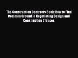 [PDF] The Construction Contracts Book: How to Find Common Ground in Negotiating Design and