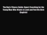 [PDF] The Boy's Fitness Guide: Expert Coaching for the Young Man Who Wants to Look and Feel