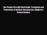 [PDF] The Pocket First-Aid Field Guide: Treatment and Prevention of Outdoor Emergencies (Skyhorse