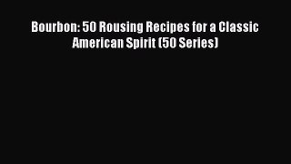 Read Bourbon: 50 Rousing Recipes for a Classic American Spirit (50 Series) Ebook Free
