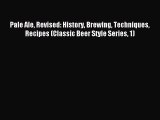 Read Pale Ale Revised: History Brewing Techniques Recipes (Classic Beer Style Series 1) PDF