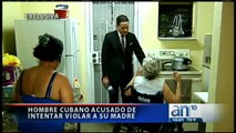 Acusan a un hombre cubano de intentar violar a su madre - América TeVé