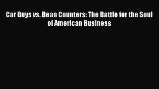 Read Car Guys vs. Bean Counters: The Battle for the Soul of American Business Ebook Free