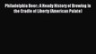 Read Philadelphia Beer:: A Heady History of Brewing in the Cradle of Liberty (American Palate)