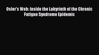 Read Osler's Web: Inside the Labyrinth of the Chronic Fatigue Syndrome Epidemic PDF Free